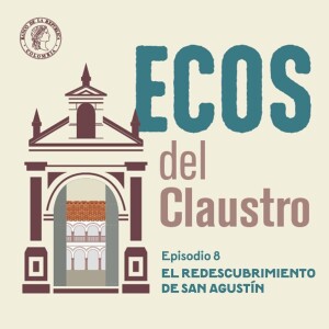 Ecos del Claustro 08 - El redescubrimiento de San Agustín