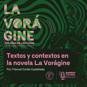 La Vorágine 05 - Textos y contextos en la novela La Vorágine de José Eustasio Rivera