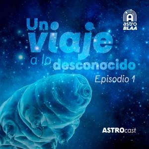 AstroCast 1 • Un viaje a lo desconocido