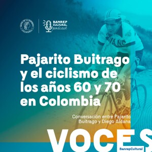 Voces Banrepcultural 7 - Pajarito Buitrago y el ciclismo de los años 60 y 70 en Colombia