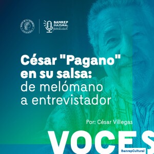 Voces Banrepcultural 6 • César ”Pagano” en su salsa: de melómano a entrevistador