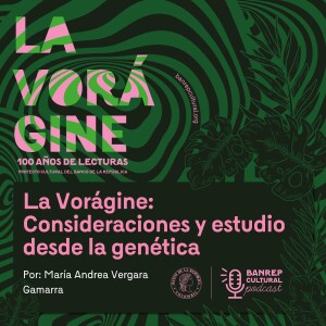 La Vorágine 07 - La Vorágine: consideraciones y estudio desde la genética