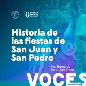 Voces Banrepcultural 4 • Historia de las fiestas de San Juan y San Pedro en el Huila.