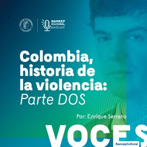 Voces Banrepcultural 2 • Colombia, historia de la violencia: desde Bogotazo al acuerdo de paz