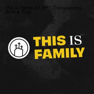 This Is Family S1 EP1: Transparency, Truth & Trust