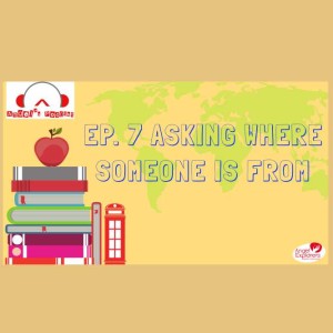 Episode 7: Asking where someone is from