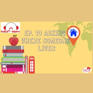 Episode 10: Asking where someone lives