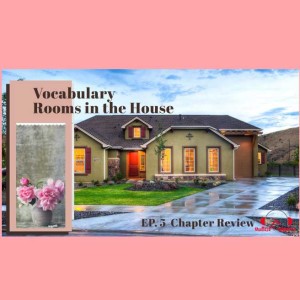 Episode 5: Vocabulary in the house (Review for Ep. 1-4)