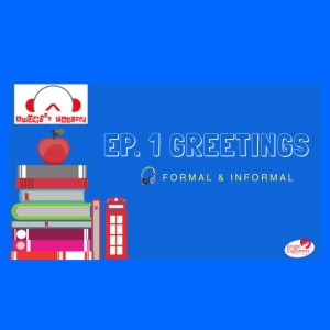 Episode 1: Basic greetings (Formal and informal)
