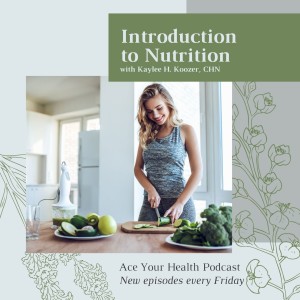 Introduction to Nutrition - Kaylee Koozer - Ace Integrative Health - Dr Achint  Choksy (Video)