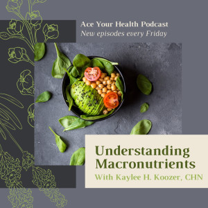 Macronutrients - Kaylee Koozer - Ace Integrative Health - Dr Achint Choksy (Video)