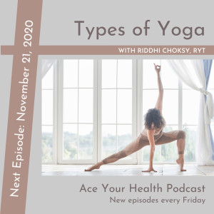 Types of Yoga - Riddhi Choksy RYT - Ace Integrative Health - Dr Achint Choksy (Audio)