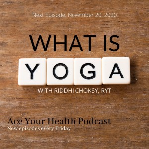 What is Yoga - Riddhi Choksy RYT - Ace Integrative Health - Dr Achint Choksy (Audio)