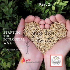 Seed Starting the Ecological Way pt 2 / Erin Hanley | Ace Your Health Podcast | Dr. Achint Choksy (Video)