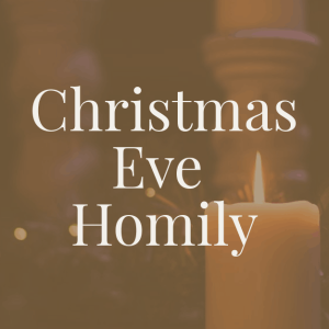 Christmas Eve Homily | Declare that the Dawn is Coming