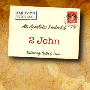 An Apostolic Postcard  |  2 John