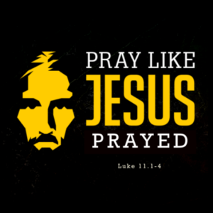 Pray Like Jesus Prayed