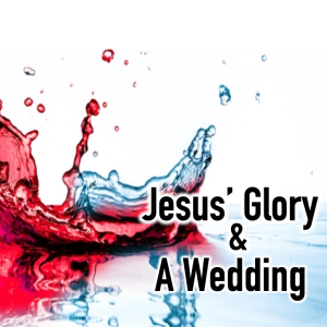 Second Sunday of Epiphany | Jesus' Glory and a Wedding