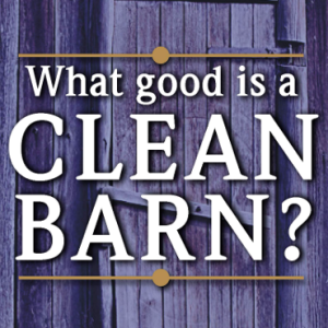 What Good is a Clean Barn?