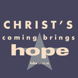 Advent 1 | Christ's Coming Brings Hope