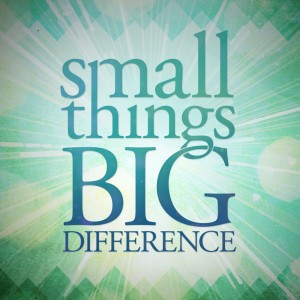 Small things make a BIG Difference (Part One)