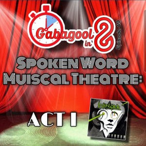 Gabagool in 8's Spoken Word Musical Theatre: ACT I
