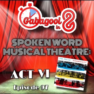 Gabagool in 8’s Spoken Word Musical Theatre: ACT VI