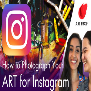 How to Photograph for Your Art for INSTAGRAM