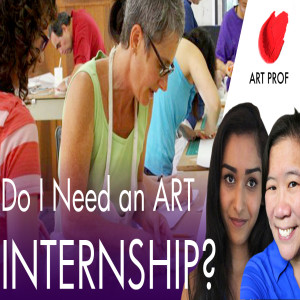 ART INTERNSHIPS: Do I Need One as an Artist?