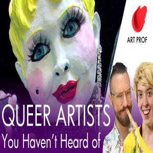 QUEER ARTISTS You Haven’t Heard Of
