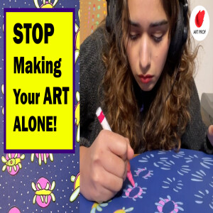 STOP Making Your Art Alone! How to Make Art Friends