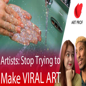 Artists: Stop Trying to Make VIRAL ART