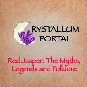 1: Red Jasper Myths, Legends & Folklore
