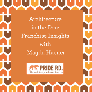 Architecture  in the Den:  Franchise Insights  with  Magda Haener