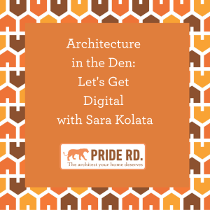 Architecture in the Den: Let’s Get Digital with Sara Kolata