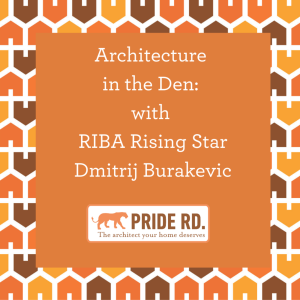 Architecture in the Den with RIBA rising star Dmitrij O Burakevic