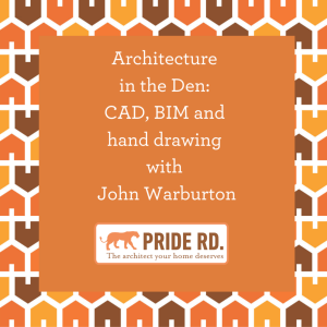 Architecture  in the Den:  CAD, BIM and  hand drawing  with  John Warburton