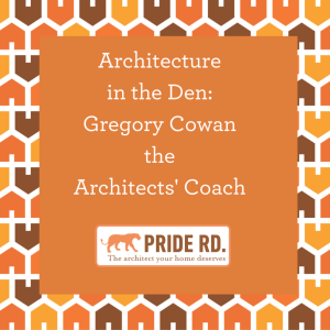 Architecture in the Den-Gregory Cowan the Architects’ coach