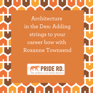 Architecture in the Den: Adding strings to your career bow with  Roxanne Townsend