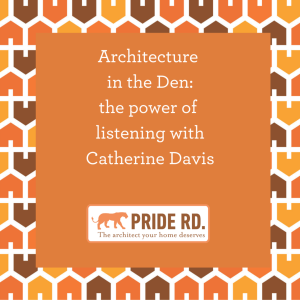 Architecture in the Den: the power of listening with Catherine Davis