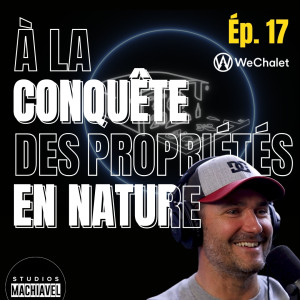 Ép. 17 - Dany Papineau - WeChalet - À LA CONQUÊTE DES PROPRIÉTÉS EN NATURE!