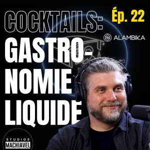 Ép.22 - Jean-Sébastien Michel - ALAMBIKA - Cocktails : Gastronomie Liquide!
