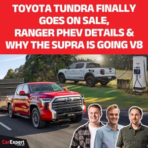 Toyota Supra V8, Ford Ranger PHEV & you can finally buy a Toyota Tundra | The CarExpert Podcast