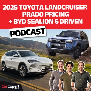 2025 Toyota LandCruiser Prado Pricing PLUS BYD Sealion 6 driven! | The CarExpert Podcast