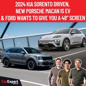 2024 Kia Sorento, Porsche Macan goes EV & Ford's 48 inch screen | The CarExpert Podcast