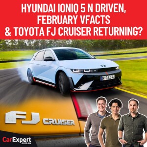 2024 Hyundai Ioniq 5 N Driven, VFACTS & Toyota FJ Cruiser returning? | The CarExpert Podcast