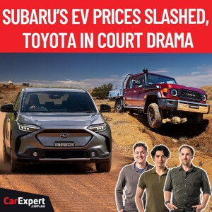 Subaru slashes EV pricing & Toyota in hot water | The CarExpert Podcast