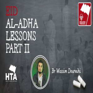 Episode 35: Lessons from Eid ul Adha  | Br Wassim Doureihi