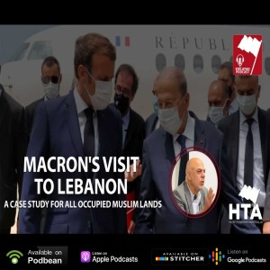 Episode 38: Macron's visit to Lebanon | Ustaath Abu Anas