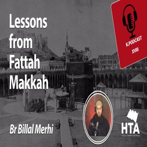 Episode 18: Lessons from Fattah Makkah | Br Billal Merhi
